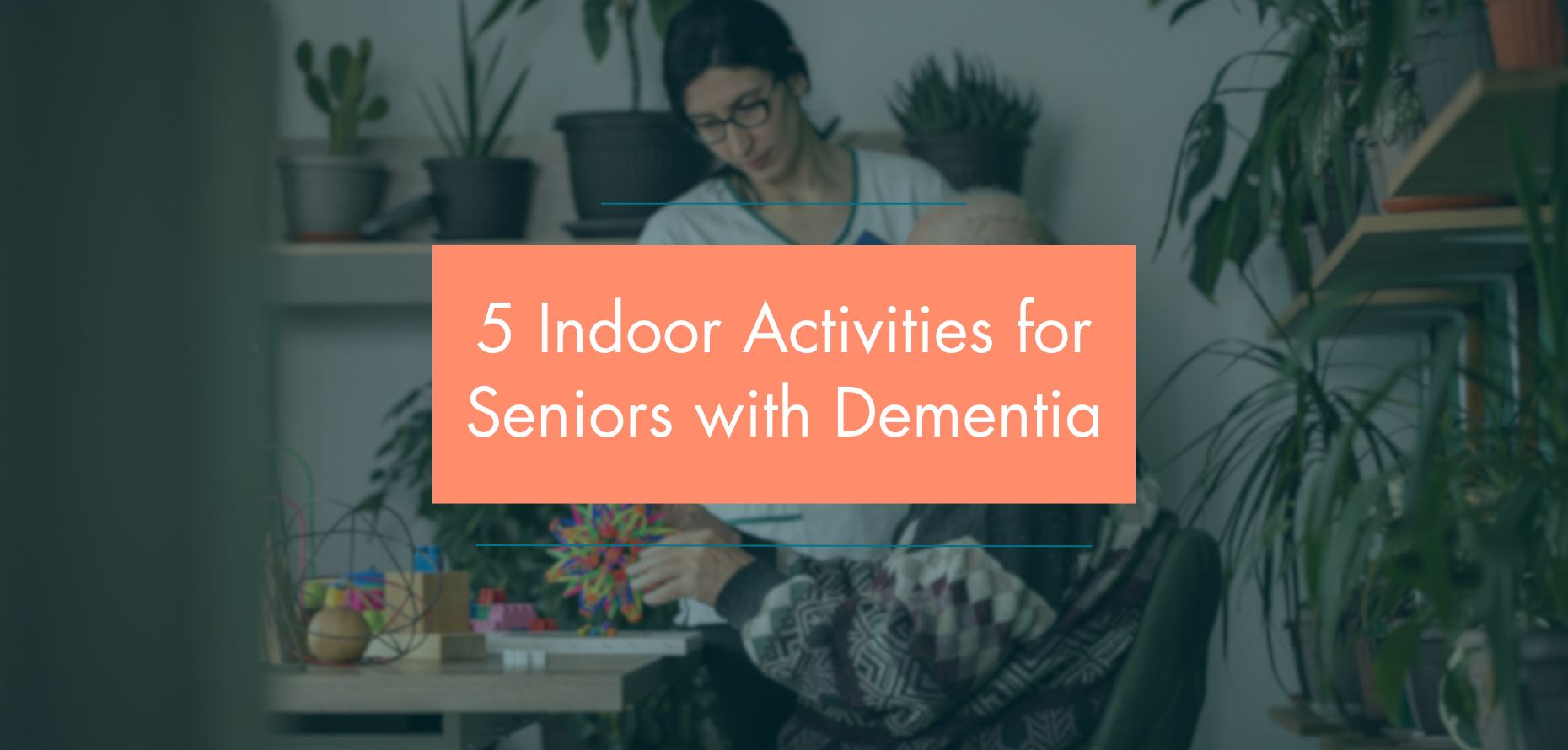 Featured blog image with the text stating "5 Indoor Activities for Seniors with Dementia".